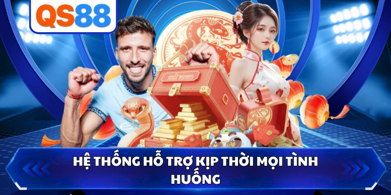 Hệ thống hỗ trợ kịp thời mọi tình huống