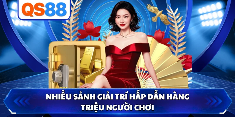 Nhiều sảnh giải trí hấp dẫn hàng triệu người chơi
